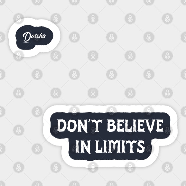 don't believe in limits - Dotchs Sticker by Dotchs